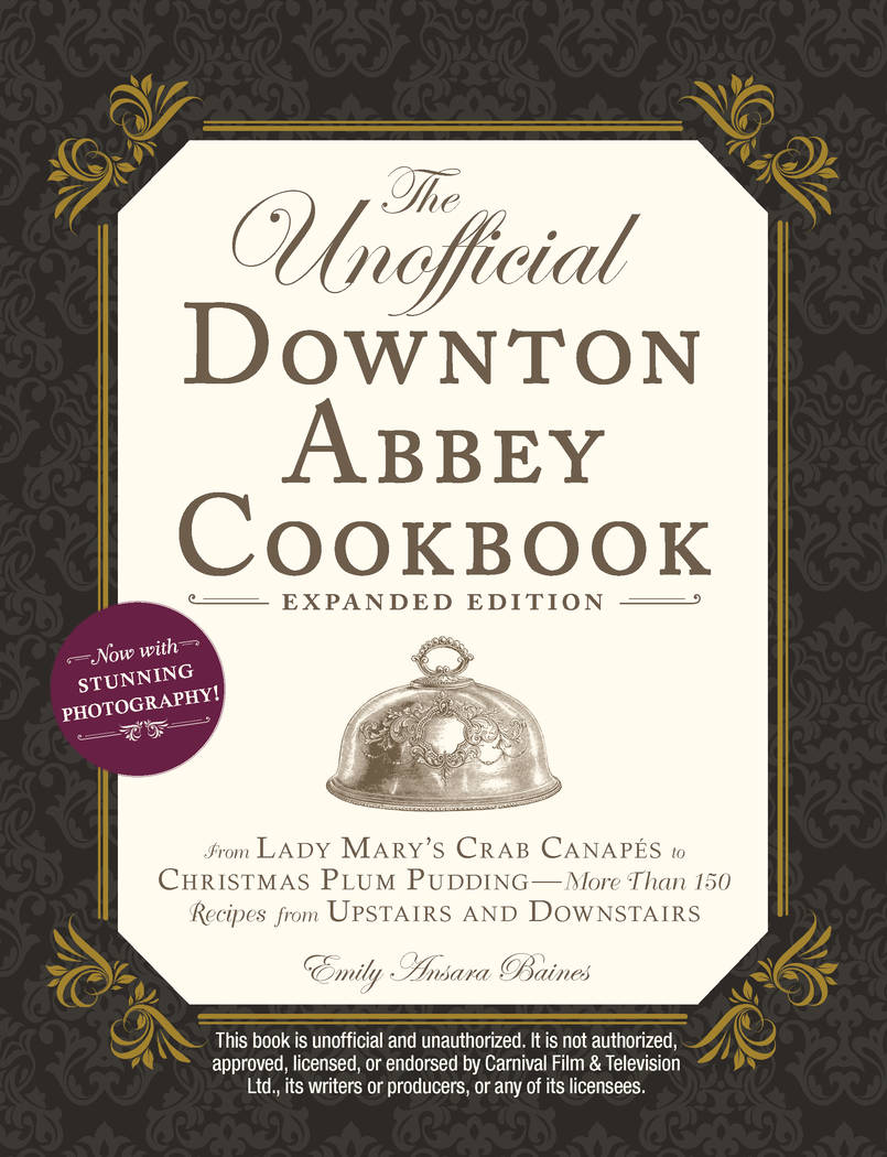 "The Unofficial Downton Abbey Cookbook, Expanded Edition" by Emily Ansara Baines. (Adams Media, ...